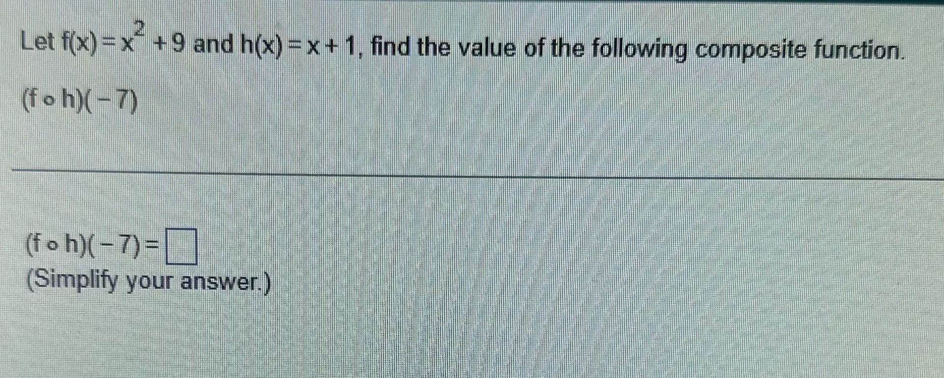 Let f(x) = x + 9 and h(x) = x + 1, find the value