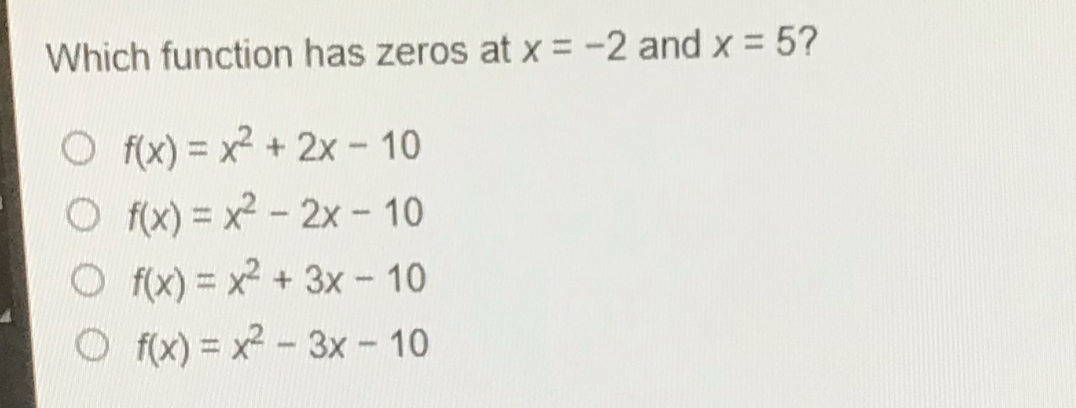 Which function has zeros at x = -2 and x = 5?