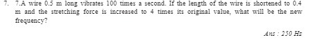 7. 7.A wire 0.5 m long vibrates 100 times a