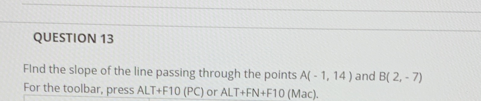 QUESTION 13 Find the slope of the line passing