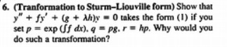 6. (Tranformation to Sturm-Liouville form) Show
