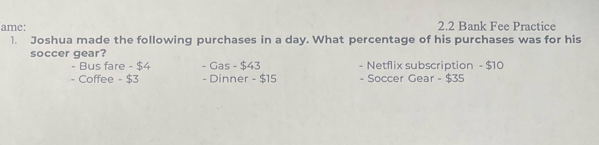 ame: 2.2 Bank Fee Practice 1. Joshua made the