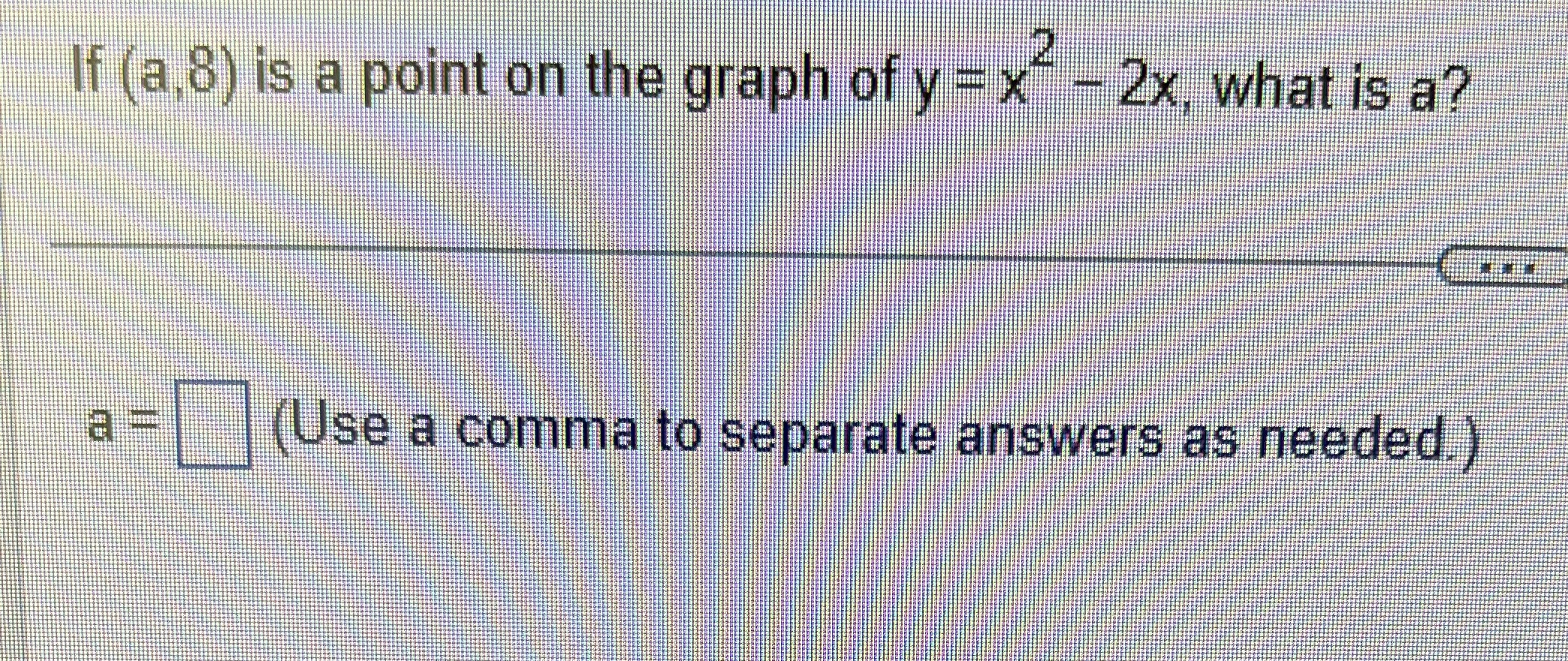 If (a,8) is a point on the graph of y = x- - 2x,