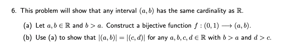 6. This problem will show that any interval (a,b)