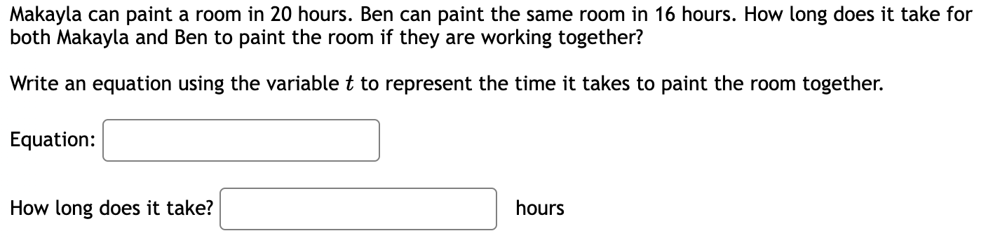 Makayla can paint a room in 20 hours. Ben can