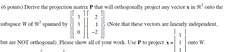 (6 points) Derive the projection matrix P that