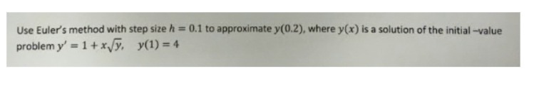 Use Euler's method with step size h = 0.1 to