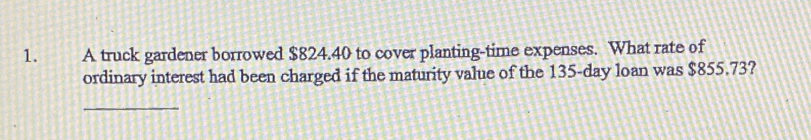 1. A truck gardener borrowed $824.40 to cover