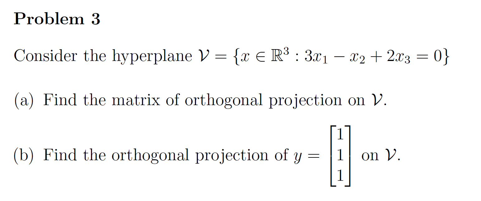 Problem 3 Consider the hyperplane V = {:13 E R3 :