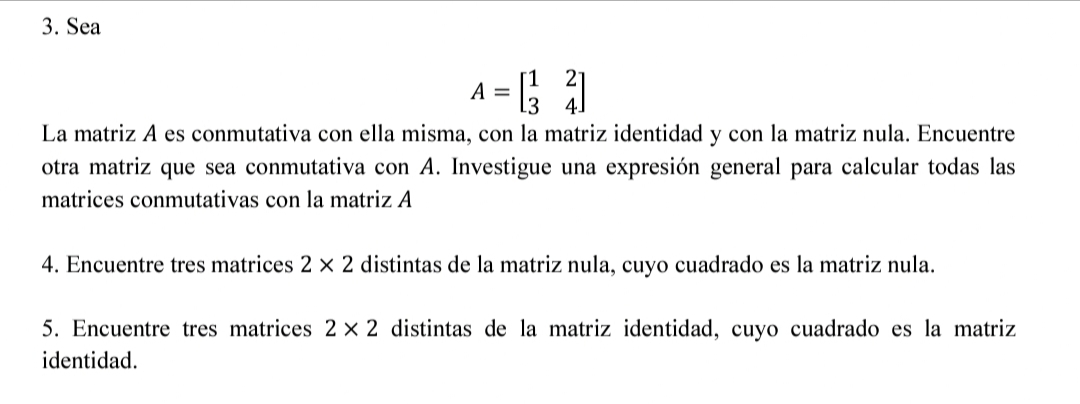3. Sea A = 6 4 La matriz A es conmutativa con