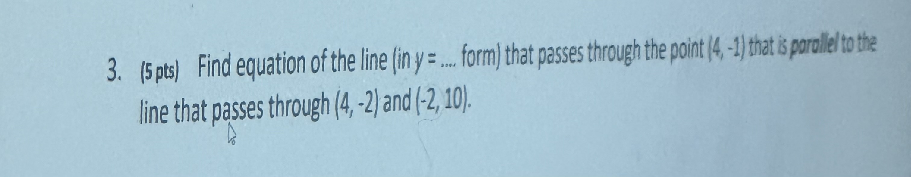 3. (5 pts) Find equation of the line (in y = .