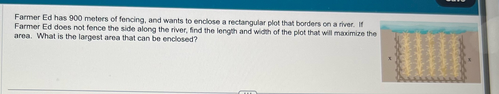 Farmer Ed has 900 meters of fencing. and wants to