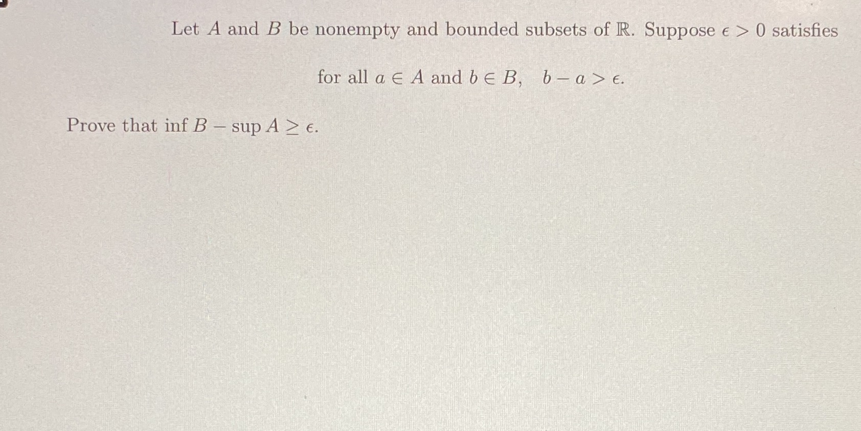 Let A and B be nonempty and bounded subsets of R.