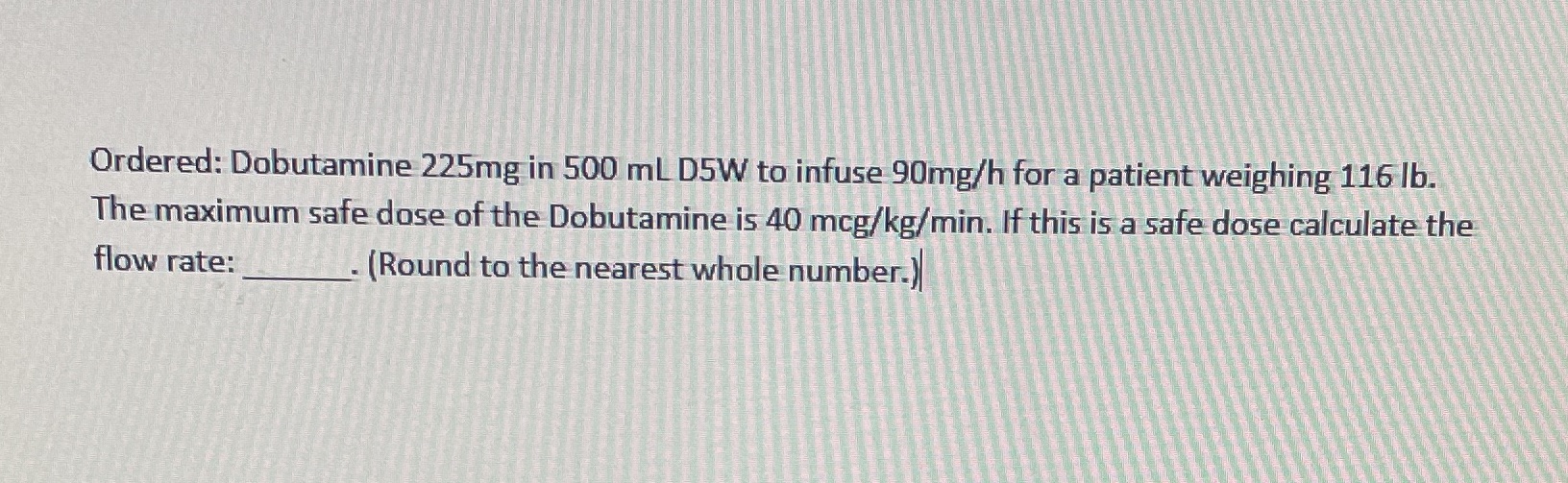 Ordered: Dobutamine 225mg in 500 mL D5W to infuse