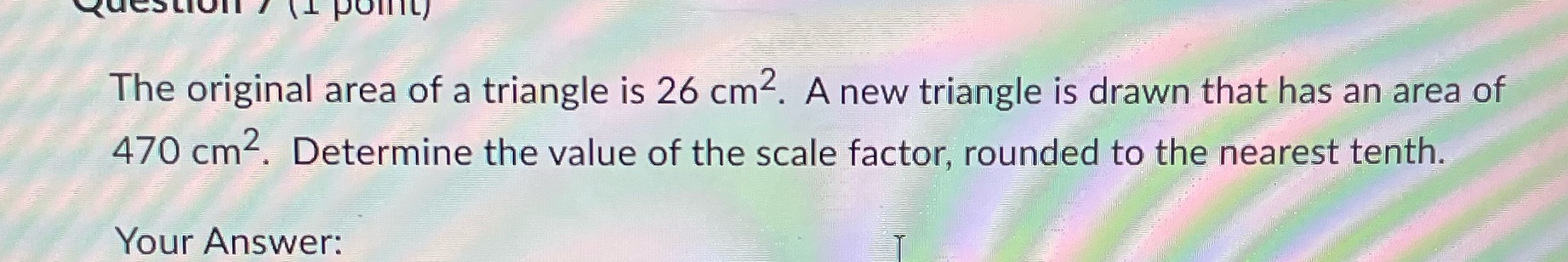 The original area of a triangle is 26 cm. A new