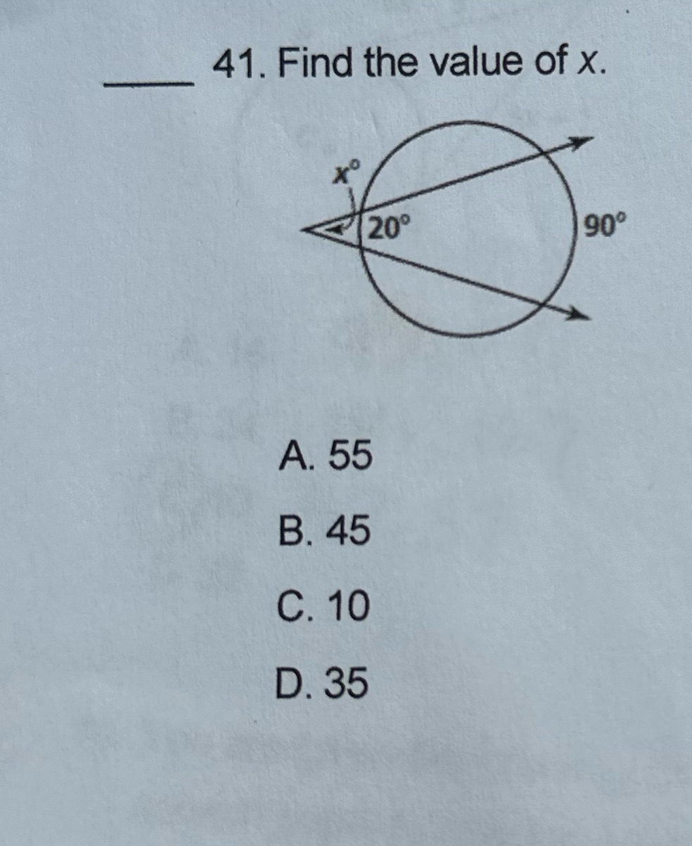 41. Find the value of x. 90 A. 55 B. 45 C. 10 D.
