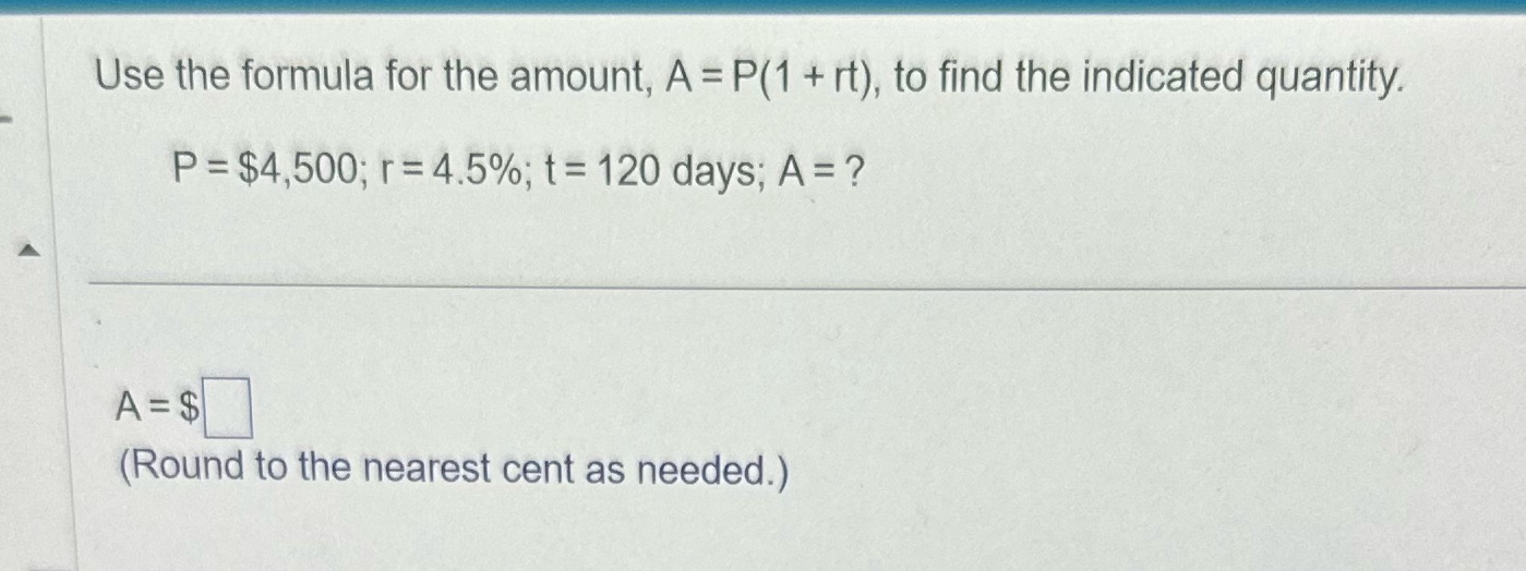 Use the formula for the amount, A = P(1 + rt), to