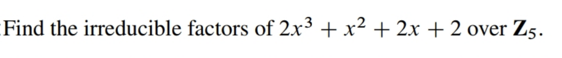 Find the irreducible factors of 2x3 + x2 + 2x + 2