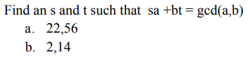 Find an s and t such that sa +bt = god(a,b) a.