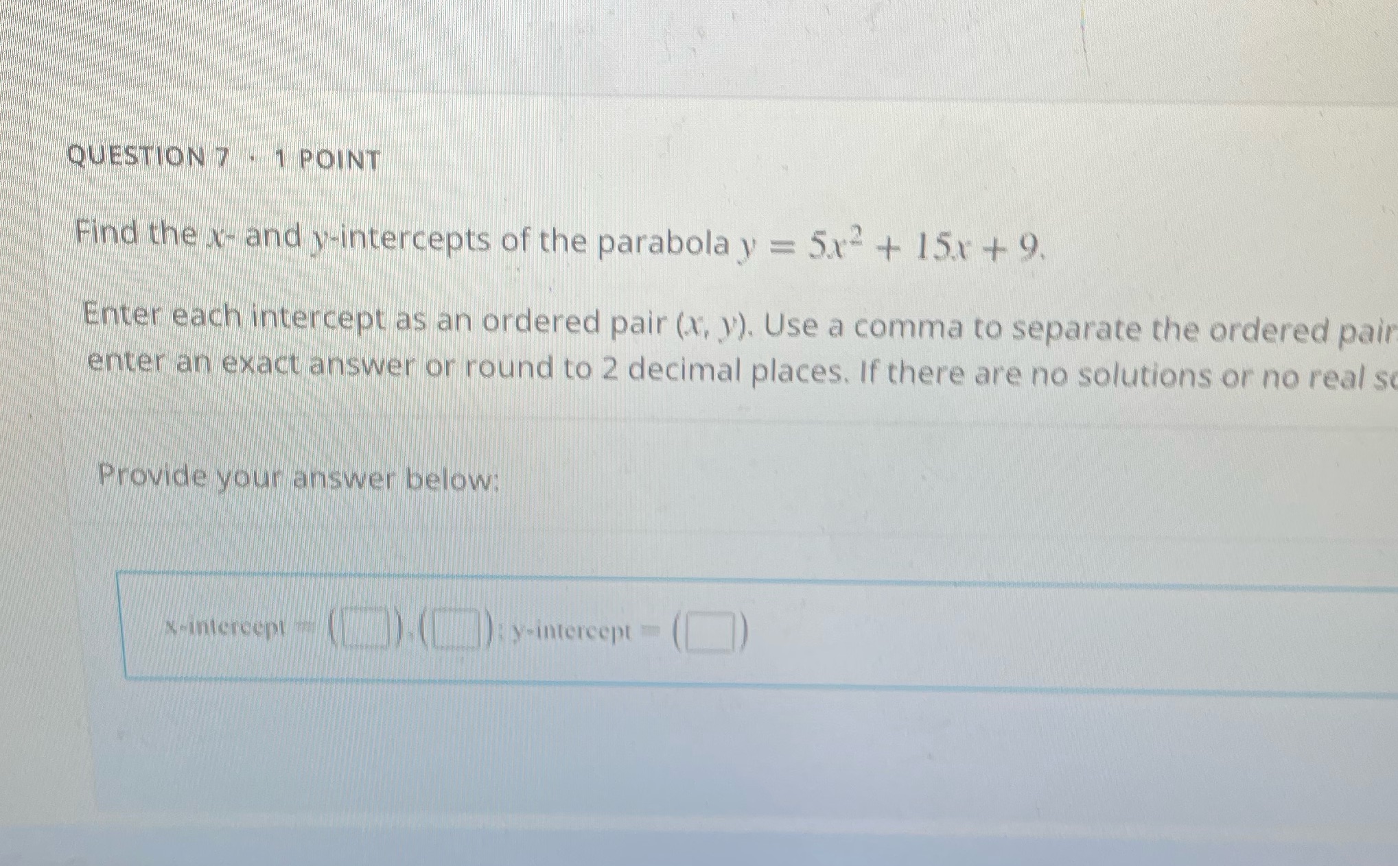 QUESTION 7 . 1 POINT Find the x- and y-intercepts