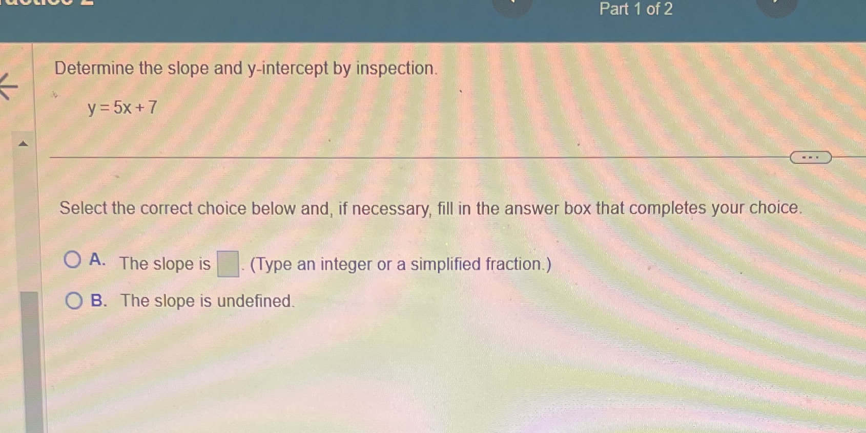 Part 1 of 2 Determine the slope and y-intercept