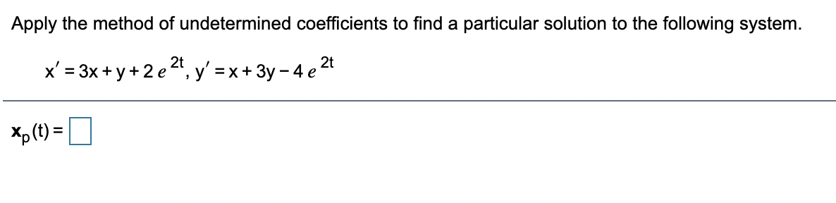 Apply the method of undetermined coefficients to