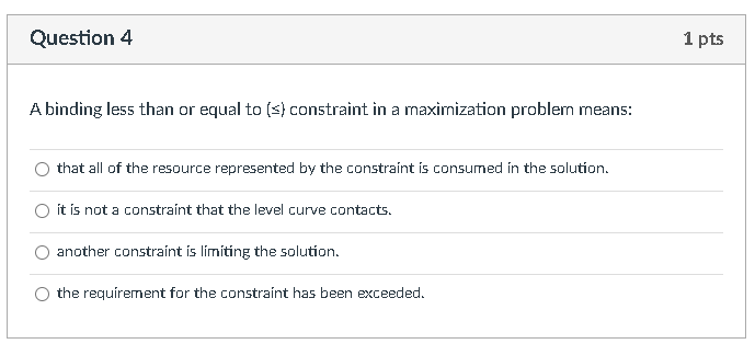 Question 4 1 pts A binding less than or equal to