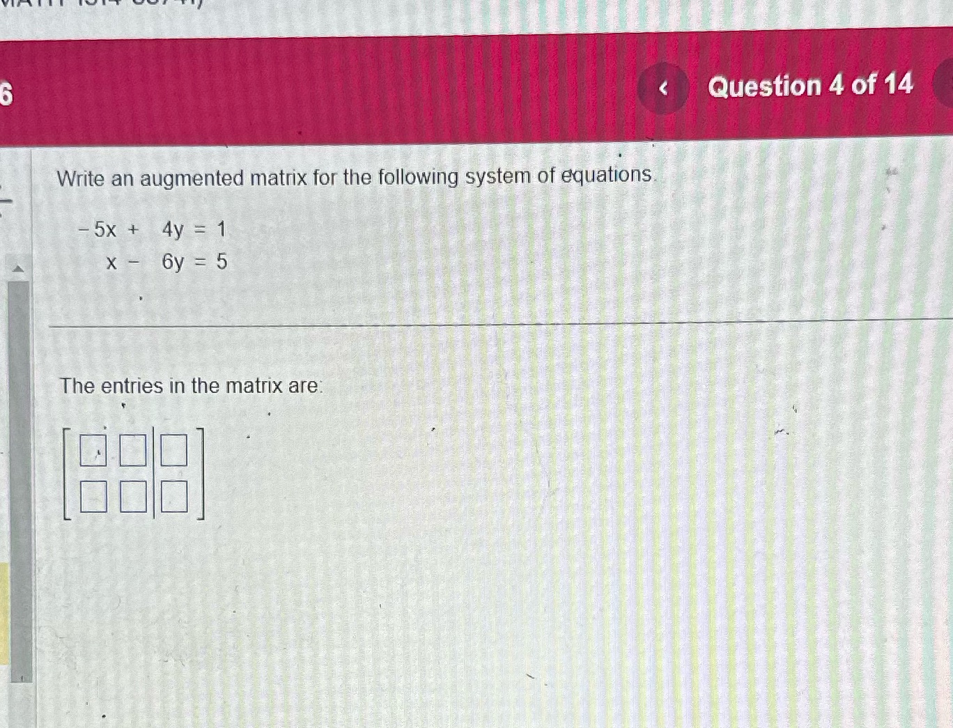 < Question 4 of 14 Write an augmented matrix for