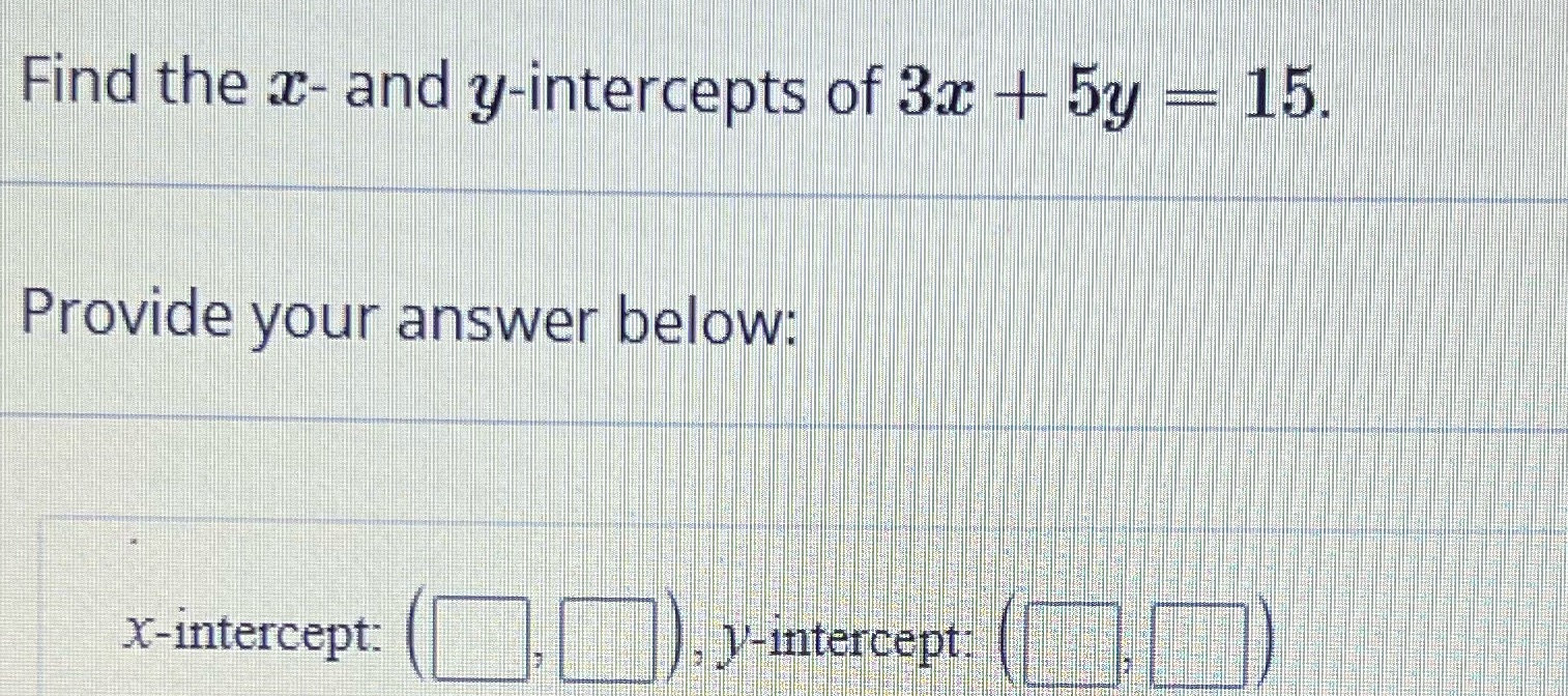Find the x- and y-intercepts of 3x + 5y - 15