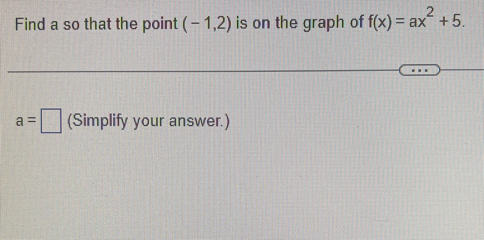 Find a so that the point ( - 1,2) is on the graph