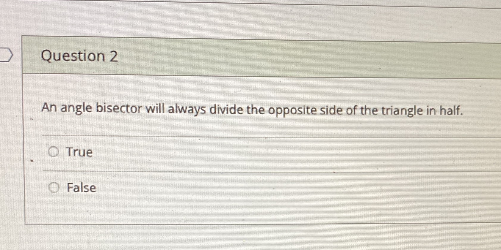 Question 2 An angle bisector will always divide