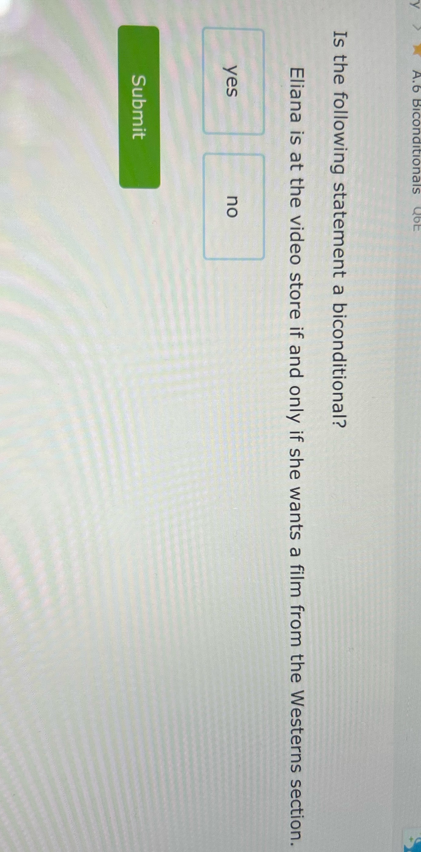 .6 Biconditionals Is the following statement a
