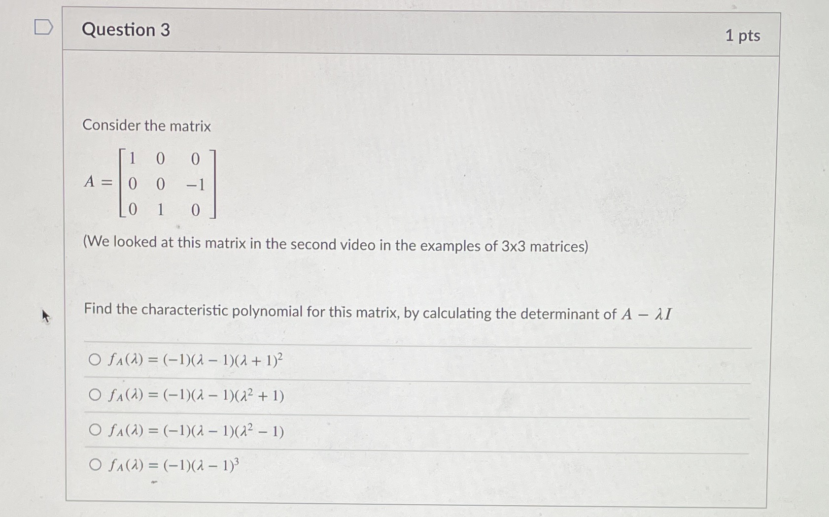 D Question 3 1 pts Consider the matrix 0 0 A = 0