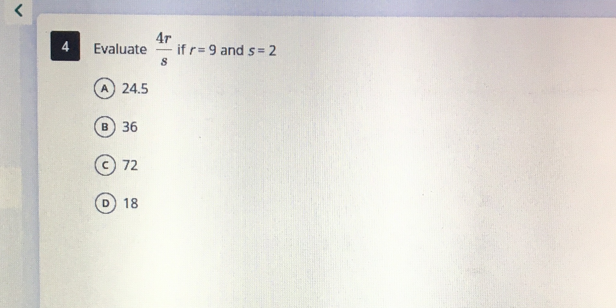 < 4 Evaluate if r = 9 and s = 2 S A 24.5 B 36 C