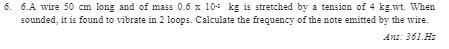 6. 6.A wire 50 cm long and of mass 0.6 x 10. ky