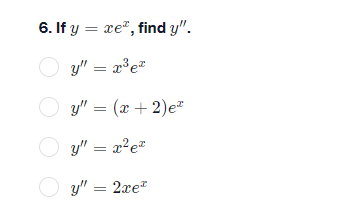 6. Ify = me , find y". O O y" = (x+2)er Oy" = xe]