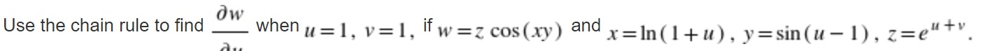Use the chain rule to find ow when u= 1. v= 1, If