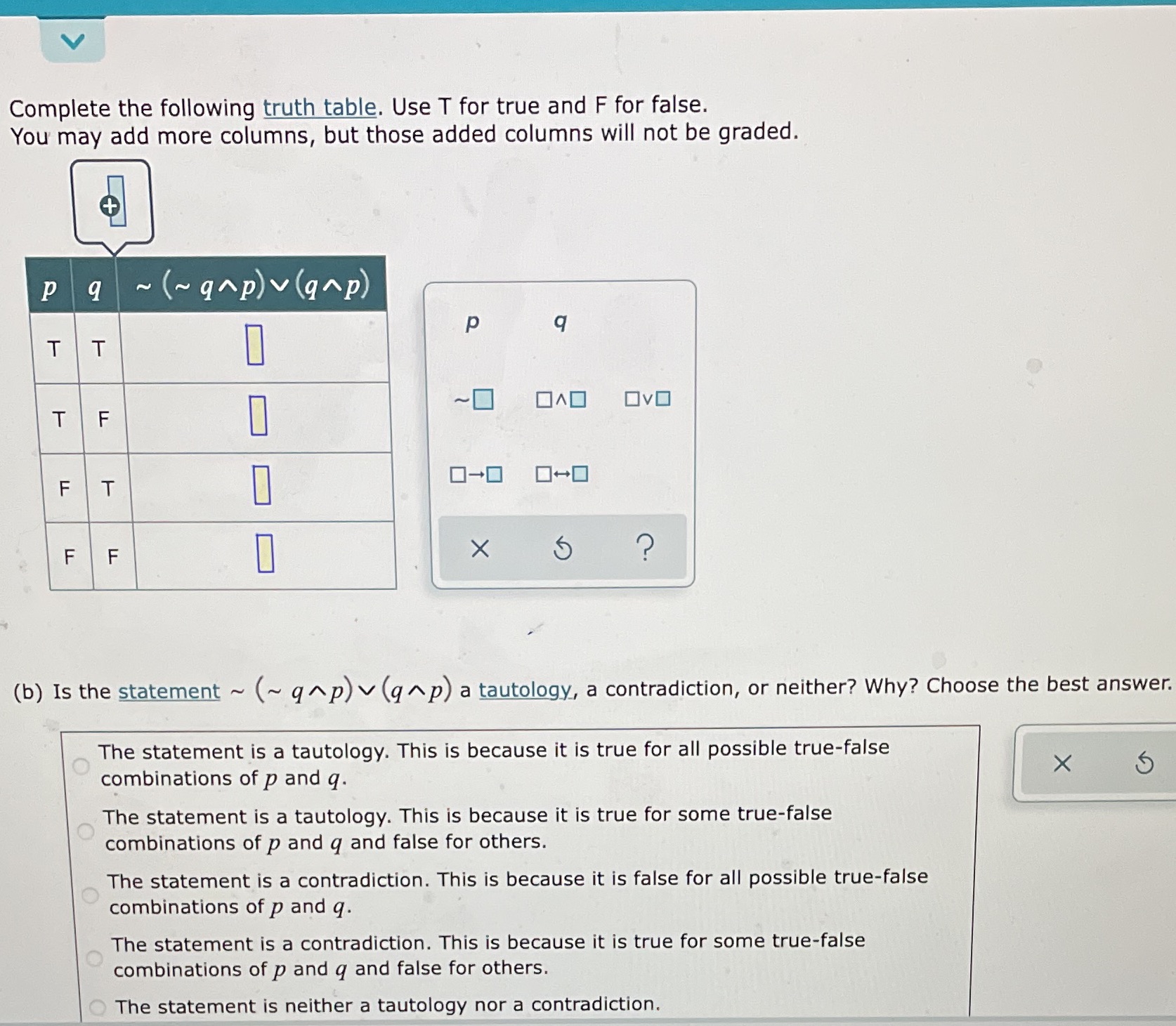 Complete the following truth table. Use T for