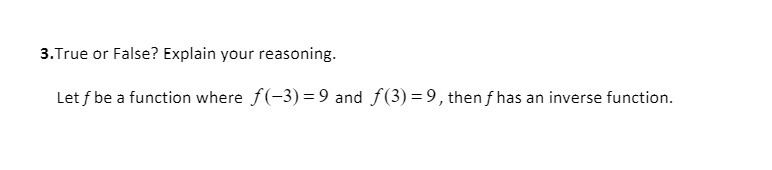 3. True or False? Explain your reasoning. Let f