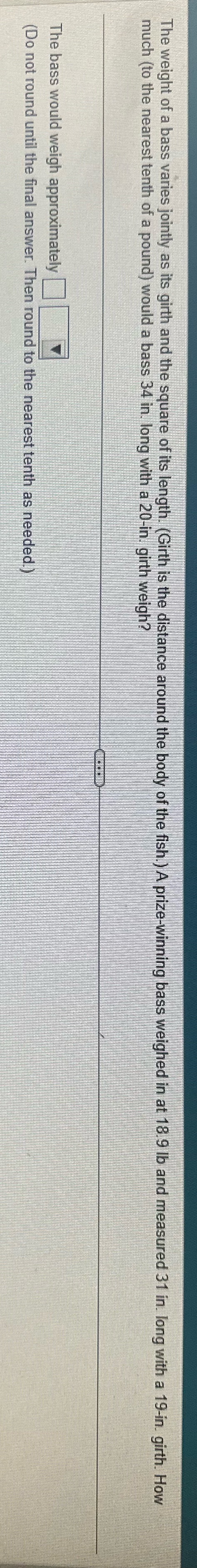 The weight of a bass varies jointly as its girth