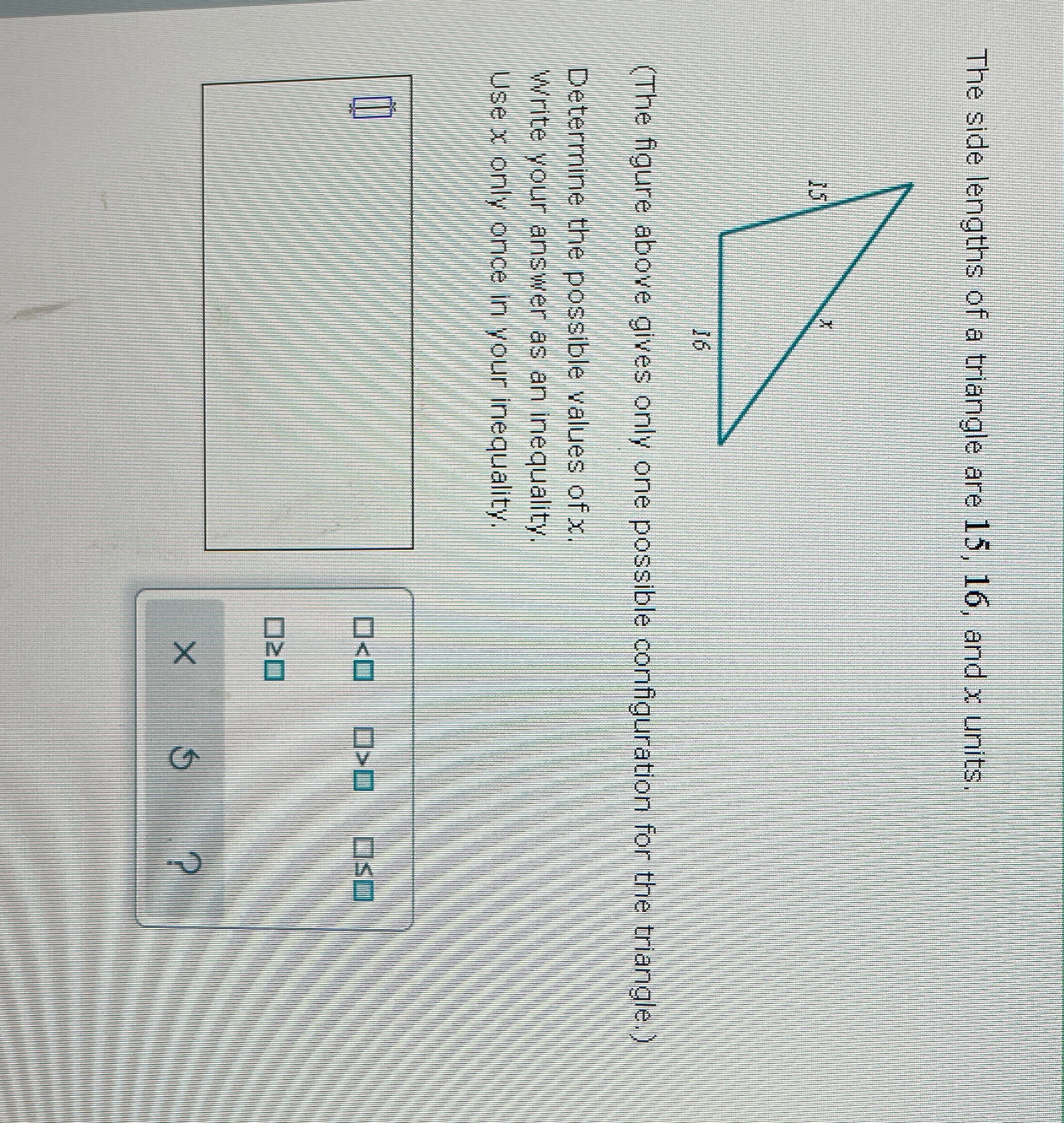 The side lengths of a triangle are 15, 16, and x