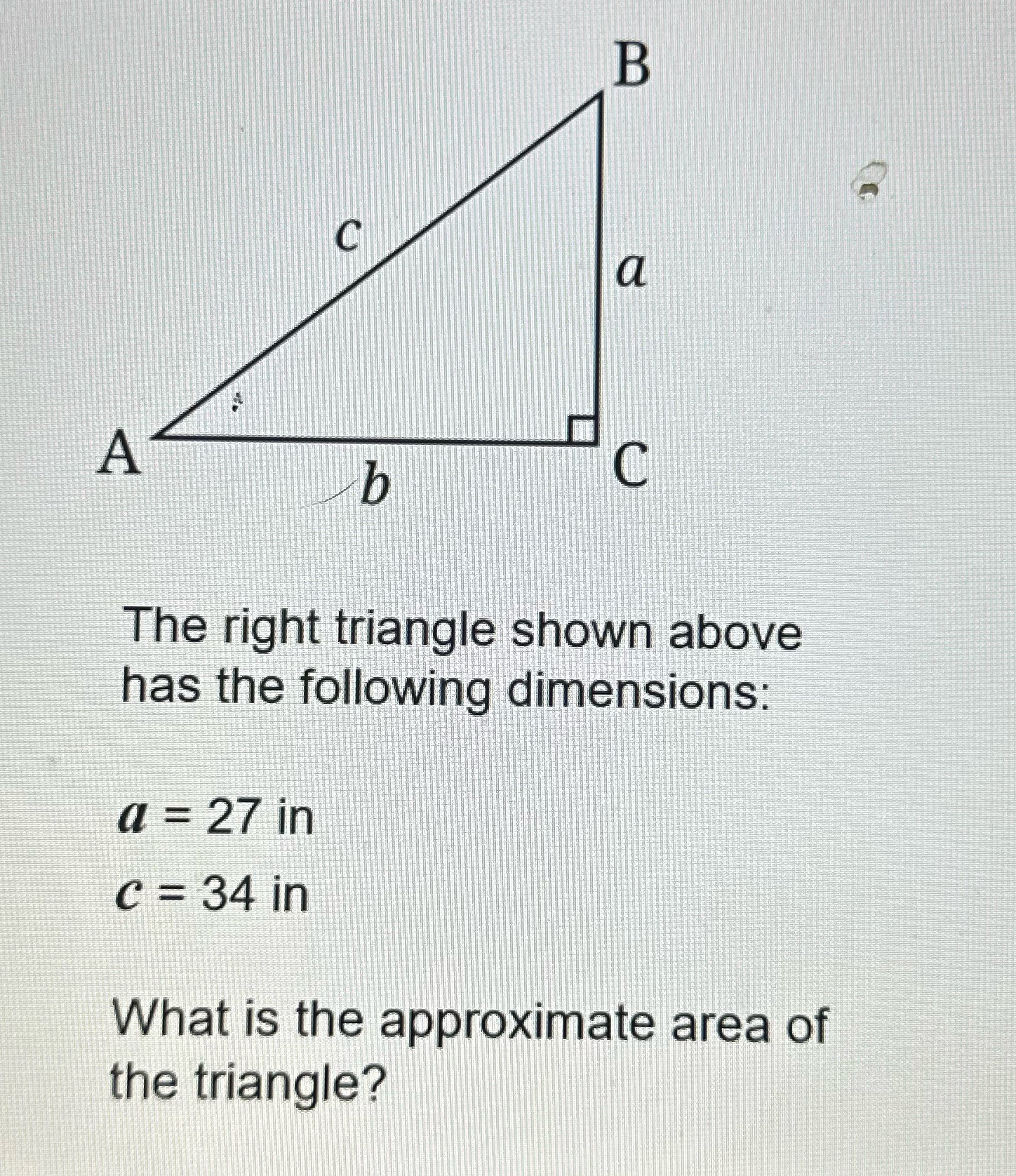 Need help B a A b C The right triangle shown