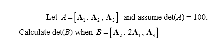 Let A= A, A,, A, and assume det(4) = 100.
