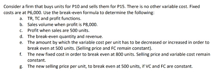 Break even (Linear) Consider a firm that buys