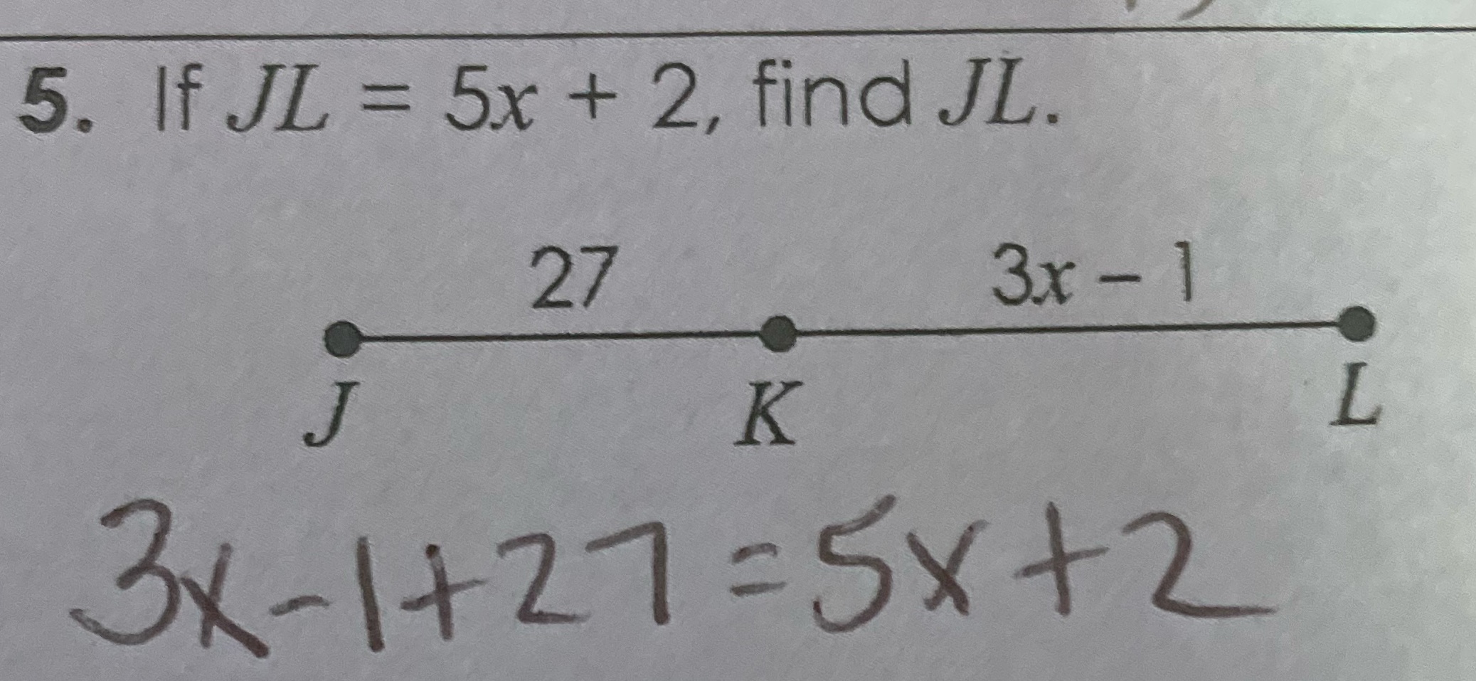 5. If JL = 5x + 2, find JL. 27 3x - ] K 3x- 1+27=