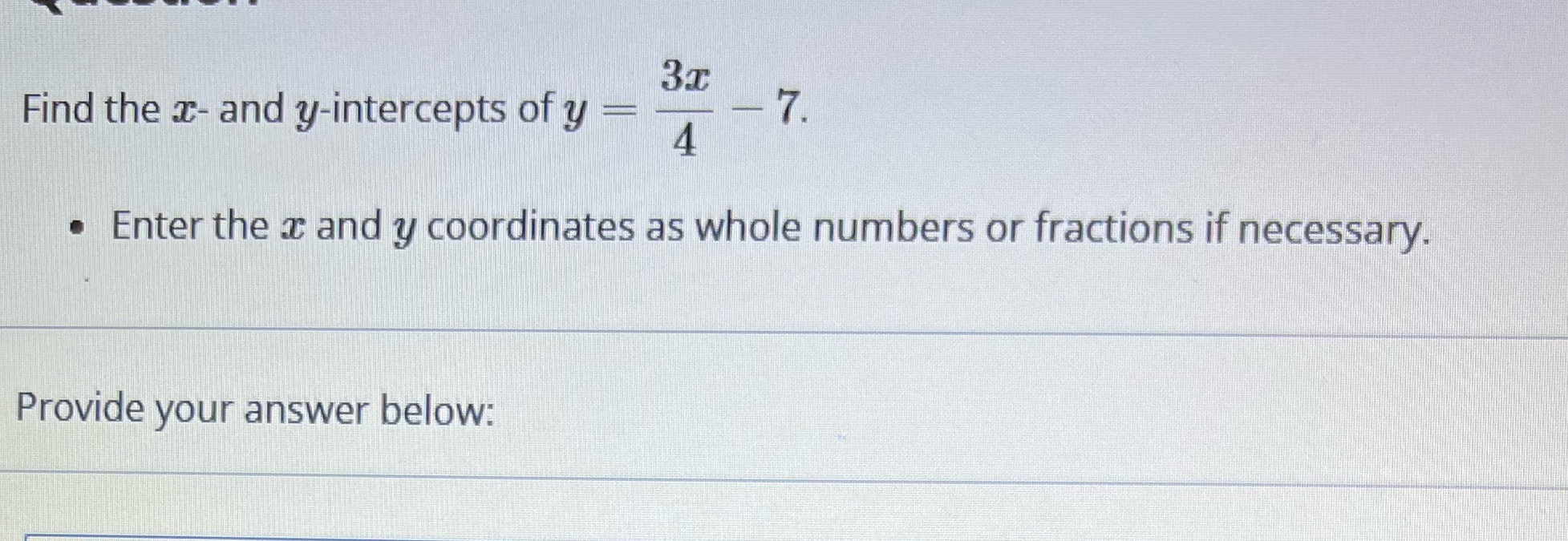 3x 7 . Find the x- and y-intercepts of y - 4 .