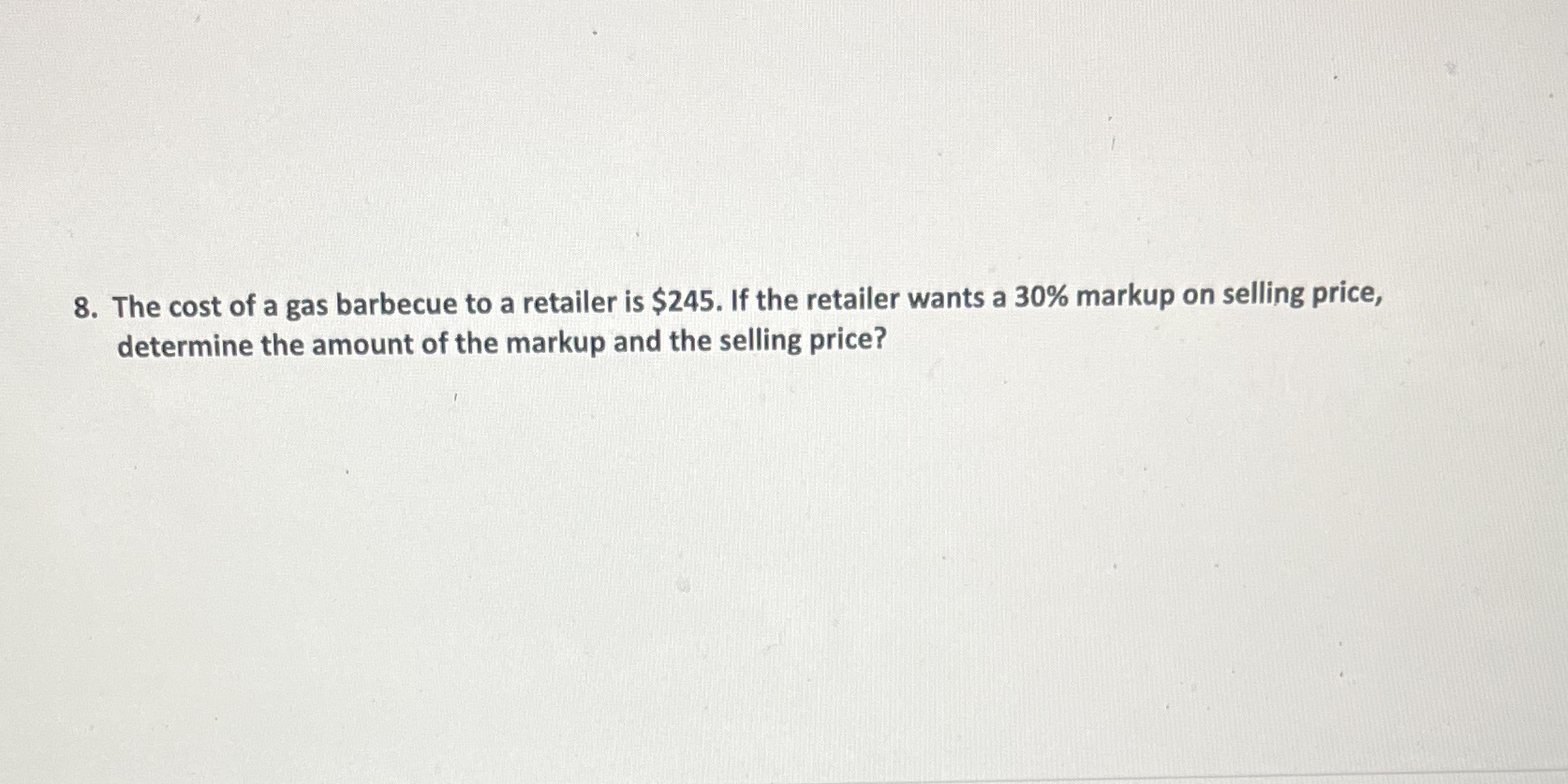 8. The cost of a gas barbecue to a retailer is
