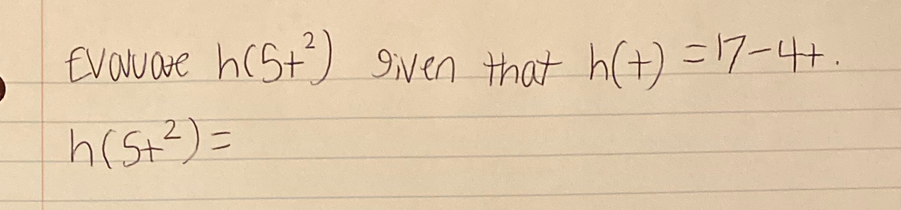2 Evavore h(5+ ) given that h( t ) = 17-4+. h ( 5