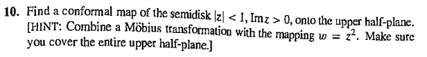 10. Find a conformal map of the semidisk (z| < 1,