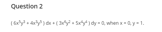 Question 2 ( 6x y3 + 4x3y5 ) dx + ( 3xby2 + 5x4y#